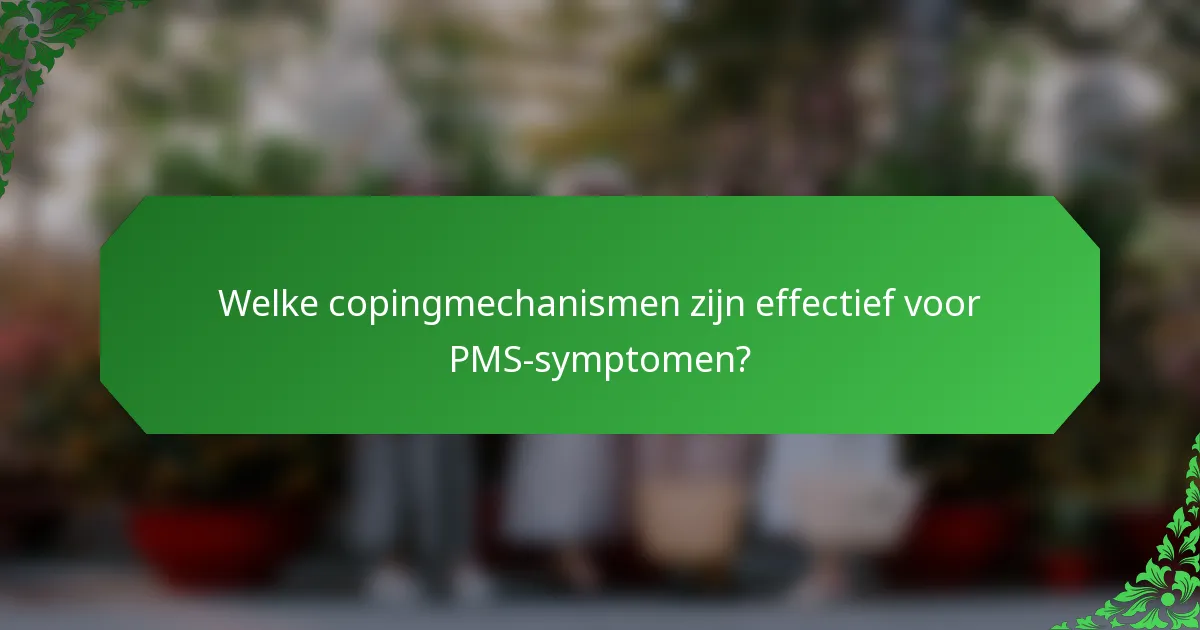 Welke copingmechanismen zijn effectief voor PMS-symptomen?