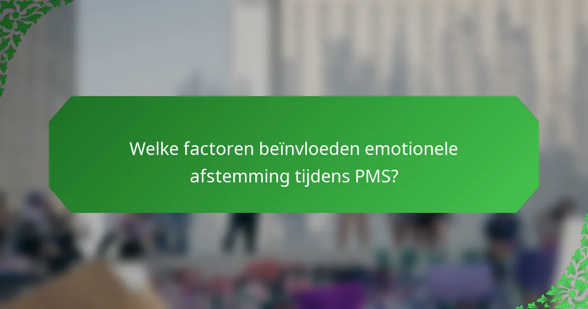 Welke factoren beïnvloeden emotionele afstemming tijdens PMS?