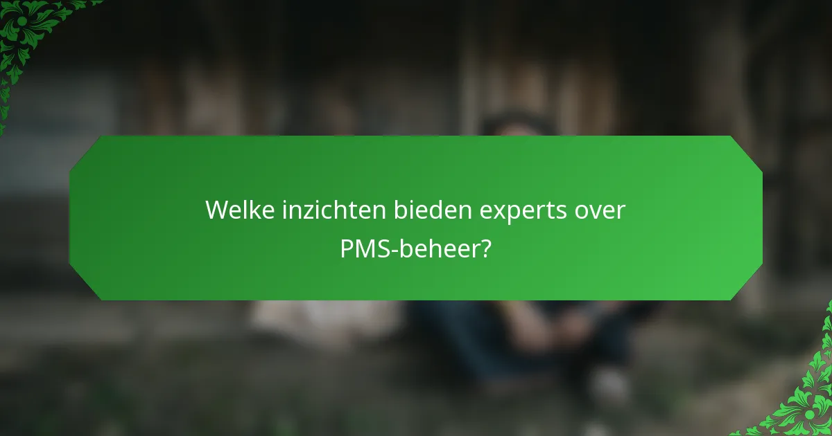 Welke inzichten bieden experts over PMS-beheer?